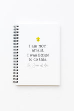 Load image into Gallery viewer, I am Not Afraid. I was Born to do this. St. Joan of Arc Notebook
