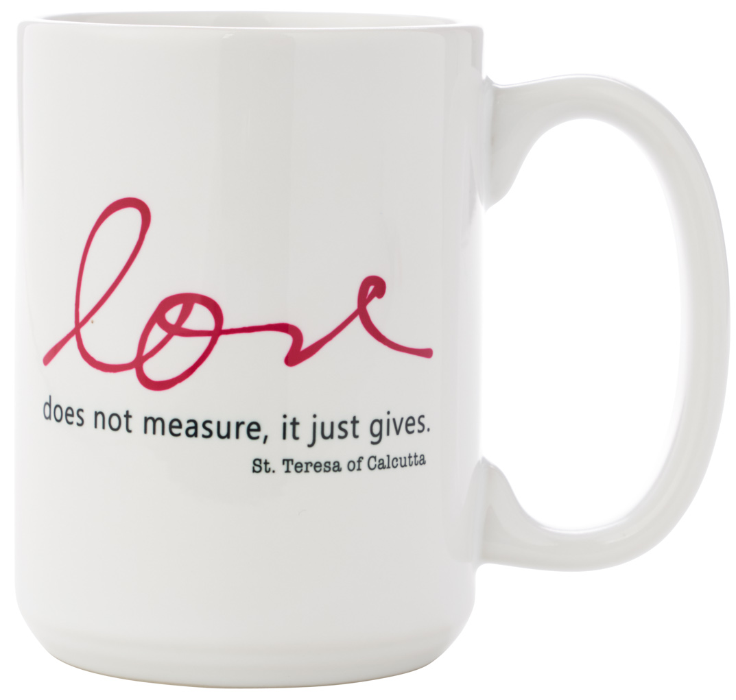 Love does not measure, it just gives. St. Teresa of Calcutta Mug