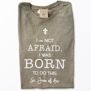 I am Not Afraid. I was Born to do this. St. Joan of Arc Tee