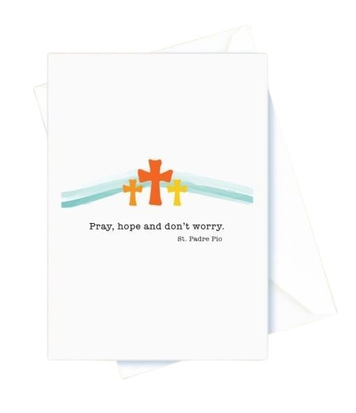 Encouragement – Pray, Hope and Don’t Worry, 3 Crosses. St. Padre Pio Card