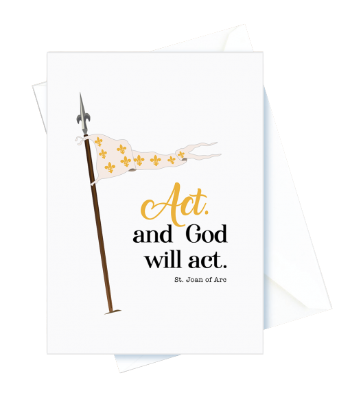 Encouragement – Act and God will Act. St. Joan of Arc Card