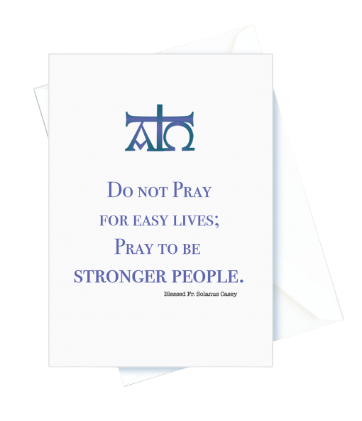 Encouragement – Do Not Pray For Easy Lives. Blessed Fr. Solanus Casey Card