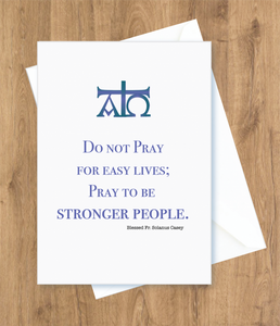 Encouragement – Do Not Pray For Easy Lives. Blessed Fr. Solanus Casey Card