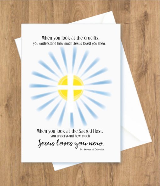 First Communion – When you look at the crucifix, you understand. St. Teresa of Calcutta Card