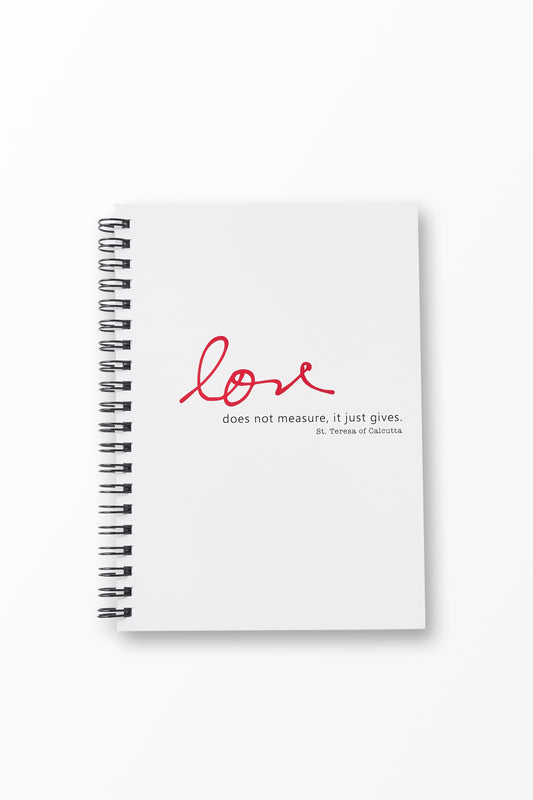 Love Does Not Measure, It Just Gives. St. Teresa of Calcutta Notebook