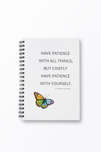 Have Patience With All Things, But Chiefly Have Patience With Yourself. – St. Francis de Sales Notebook