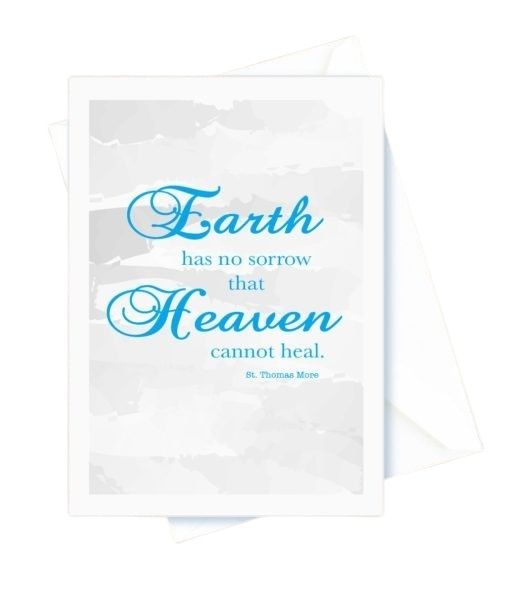 Earth Has No Sorrow that Heaven Cannot Heal. St. Thomas More, Sympathy Card