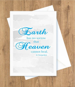 Earth Has No Sorrow that Heaven Cannot Heal. St. Thomas More, Sympathy Card