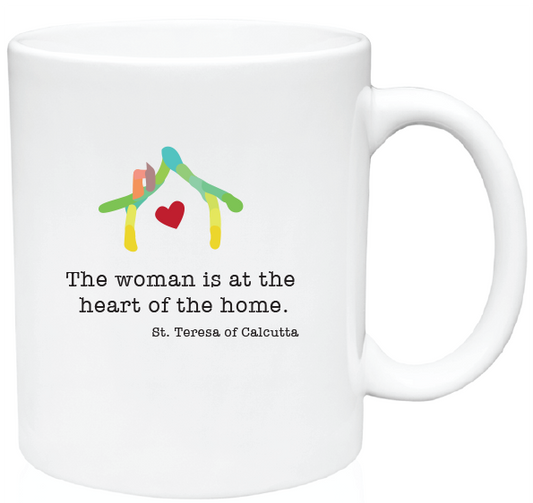 The Woman is at the Heart of the Home. St. Teresa of Calcutta Mug