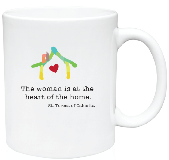 The Woman is at the Heart of the Home. St. Teresa of Calcutta Mug
