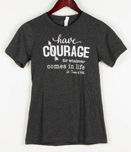 Load image into Gallery viewer, Have Courage. St. Teresa of Avila Tee
