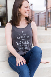 I am Not Afraid. I was Born to do this. St. Joan of Arc Tank